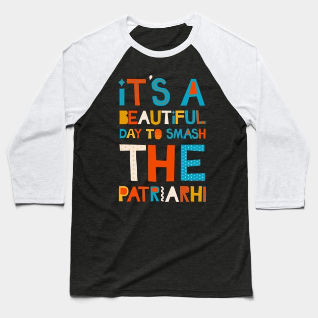 It's A Beautiful Day To Smash The Patriarchy Baseball T-Shirt by Myartstor 